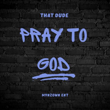 That Dude (pray to God)