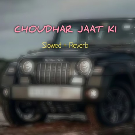 CHOUDHAR JAAT KI Slowed + Reverb | Boomplay Music