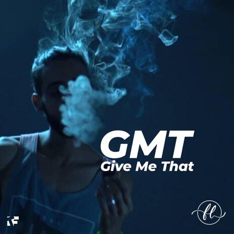 GMT (Give Me That) | Boomplay Music