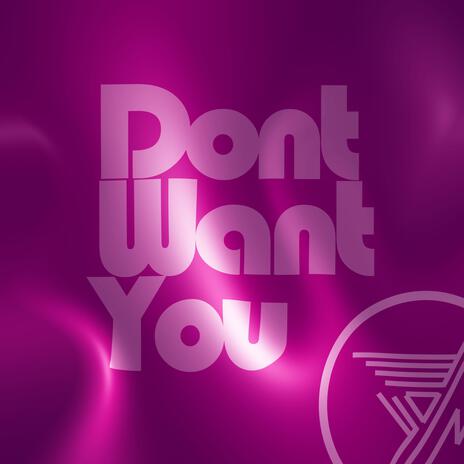 Don't Want You | Boomplay Music