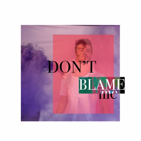 Don't Blame Me | Boomplay Music