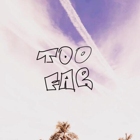 Too Far | Boomplay Music