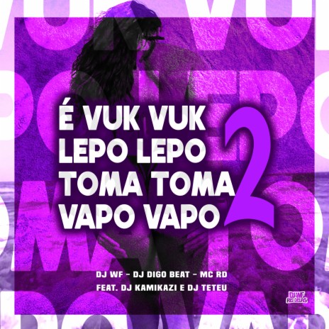 É Vuk Vuk Lepo Lepo Toma Toma Vapo Vapo 2 ft. DJ Digo Beat, Mc Rd, DJ Teteu & DJ Kamikazi | Boomplay Music