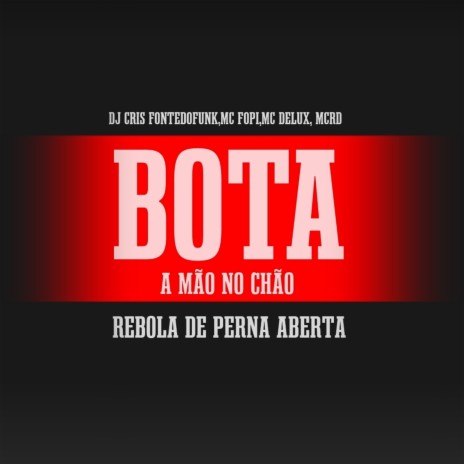 Bota a Mão no Chão vs Rebola de Perna Aberta ft. MC Fopi, MC RD & MC DELUX | Boomplay Music