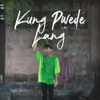 Kung Pwede Lang lyrics | Boomplay Music