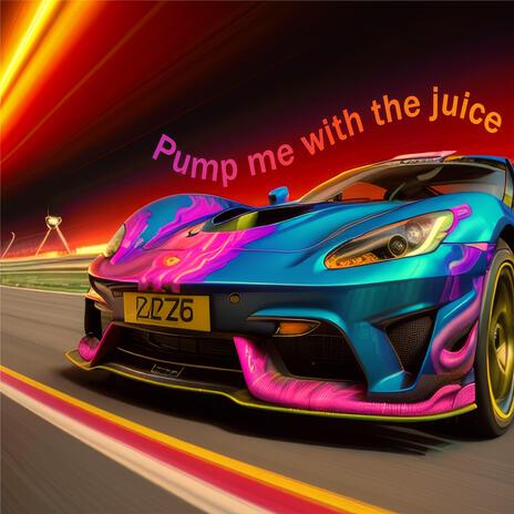 Pump Me With The Juice | Boomplay Music