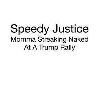 Momma Streaking Naked At A Trump Rally