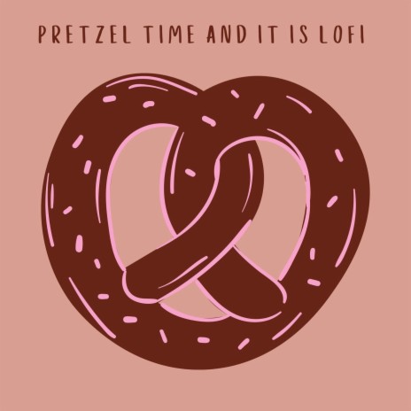 Pretzel Time and It Is Lofi