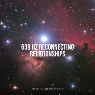 639 Hz Reconnecting Relationships