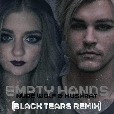 Empty Hands (Black Tears Remix) ft. Kushrat | Boomplay Music