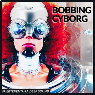 Bobbing Cyborg