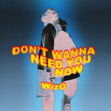 Don't Wanna Need You Now | Boomplay Music