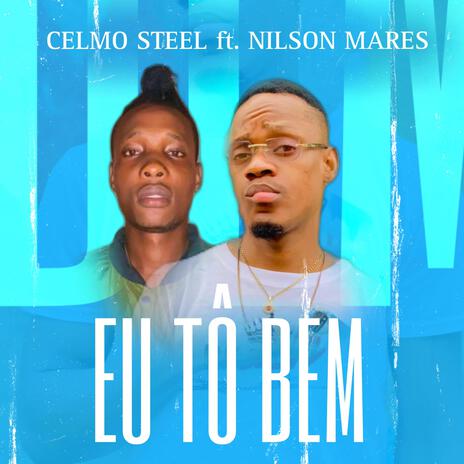 EU TÔ BEM ft. Celmo Steel & Nilson Mares | Boomplay Music