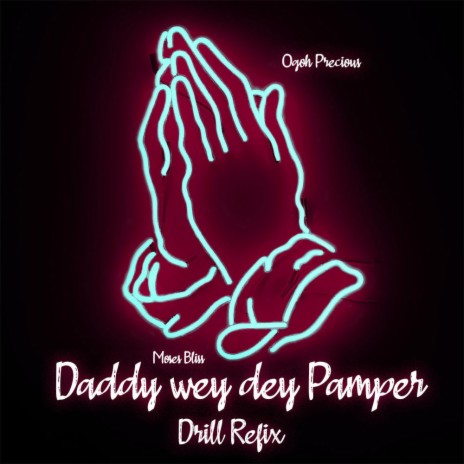 Daddy Wey Dey Pamper (Moses Bliss) (Drill Refix by Precious) | Boomplay Music