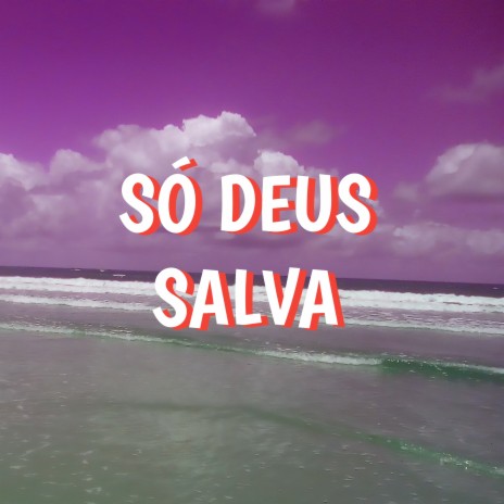 Só Deus Salva | Boomplay Music