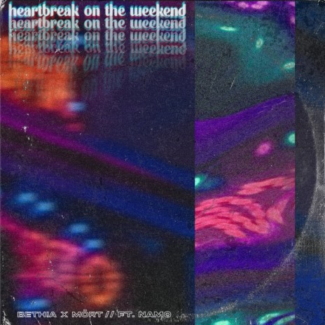 Heartbreak on the Weekend ft. Mört & NaMo | Boomplay Music