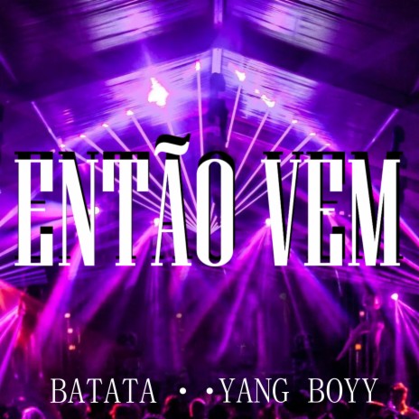 Então Vem ft. Yang Boyy | Boomplay Music