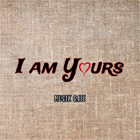 I Am Yours | Boomplay Music