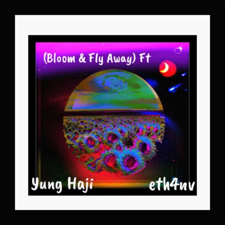 (Bloom & Fly Away) ft. eth4nv