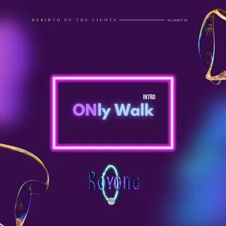 ONly Walk (Intro)