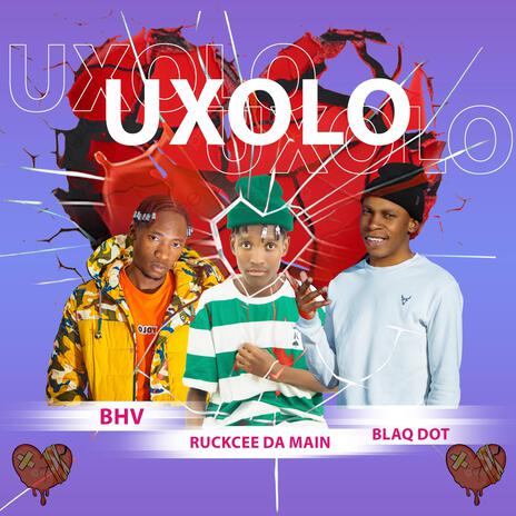 Uxolo ft. Ruckcee Da Main & Blaq Dot | Boomplay Music