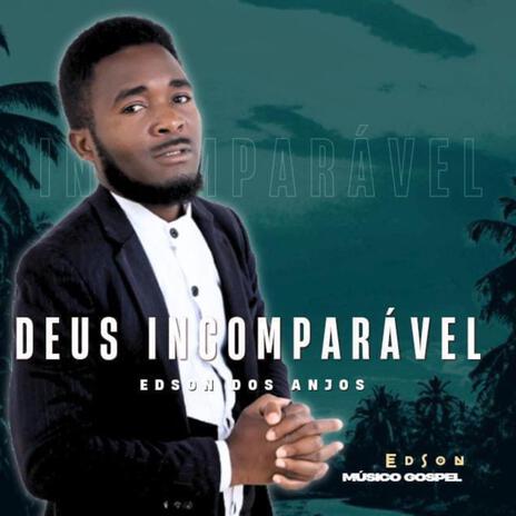 DEUS INCOMPARÁVEL ft. Edson Dos Anjos | Boomplay Music