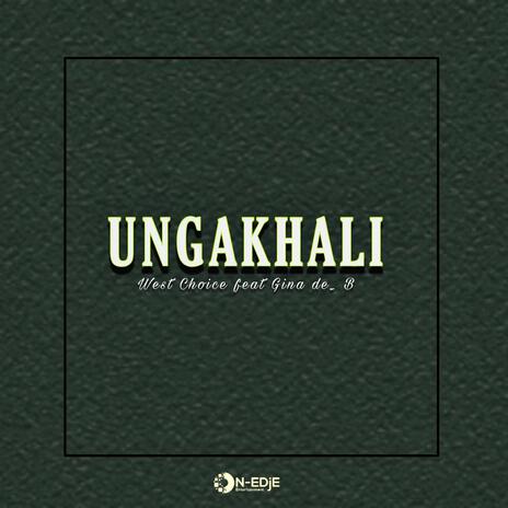 Ungakhali ft. Gina de_B | Boomplay Music