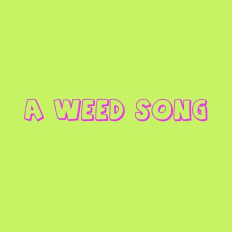 A Weed Song