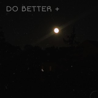 Do Better+ lyrics | Boomplay Music