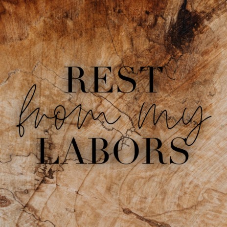Rest From My Labors | Boomplay Music