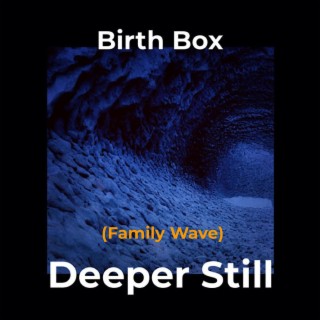Deeper Still (Family Wave)
