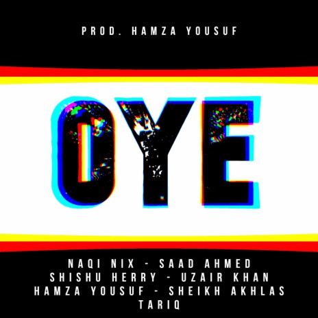 Oye ft. Naqi Nix, Saad Ahmed, Shishu Herry, Uzair Khan & Hamza Yousuf