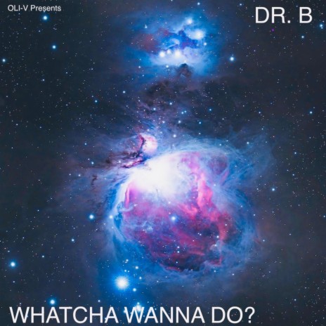 Whatcha Wanna Do? ft. Galaxy B [Dr. B] | Boomplay Music