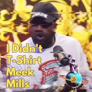 I Didn't T-Shirt Meek Mills