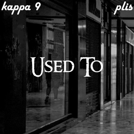 Used to ft. Kappa 9 | Boomplay Music