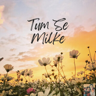 Tum Se Milke