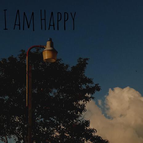 I Am Happy | Boomplay Music