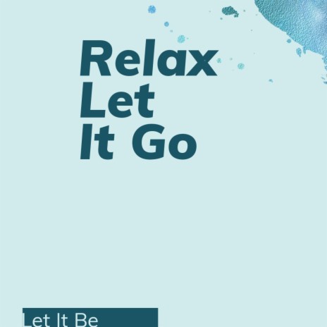 Relax Let It Go, Let It Be