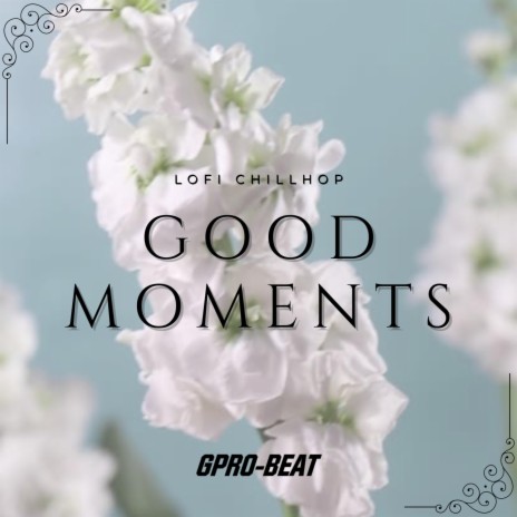 Good Moments Lo-Fi Chillhop | Boomplay Music