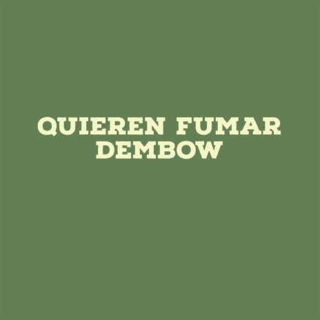 QUIERE FUMAR DEMBOW | Boomplay Music