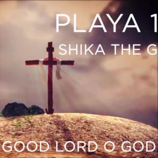 Good Lord O God ft. Shika The G lyrics | Boomplay Music