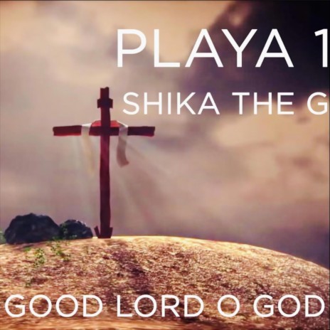 Good Lord O God ft. Shika The G | Boomplay Music