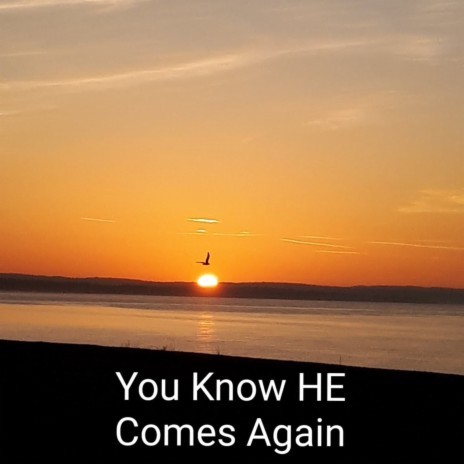 You Know HE Comes Again | Boomplay Music