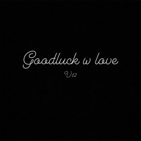 goodluck w love | Boomplay Music