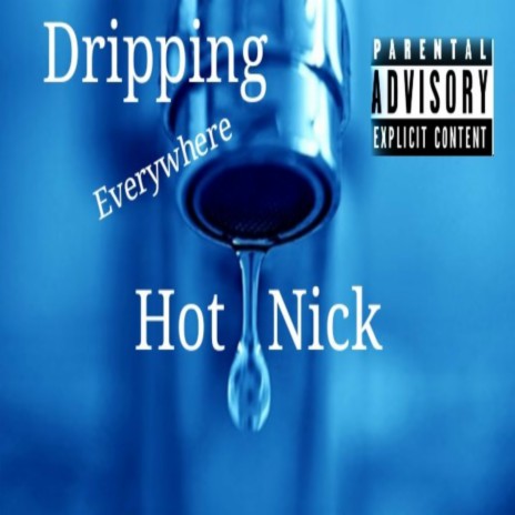 Dripping Everywhere | Boomplay Music