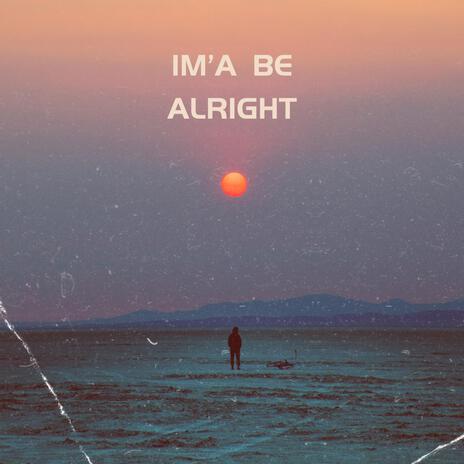 I'ma Be Alright | Boomplay Music