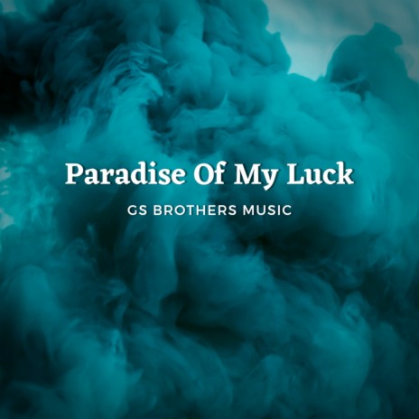 Paradise of My Luck | Boomplay Music