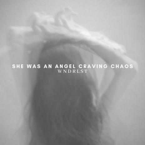 She Was an Angel Craving Chaos | Boomplay Music