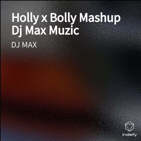 Holly x Bolly Mashup Dj Max Muzic | Boomplay Music