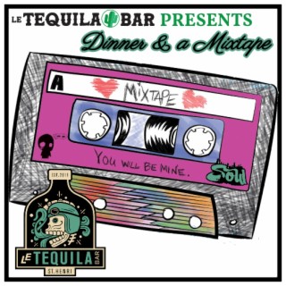 Dinner & a Mixtape (Vol.2) - Le Tequila Bar's Valentines Day Dinner Mix